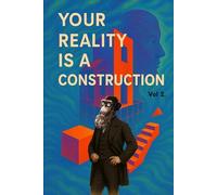 Your Reality is a Construction, Vol. 2: An ape’s guide to waking the dream