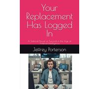 Your Replacement Has Logged In: A Satirical Novel of Survival in the Age of Artificial Intelligence