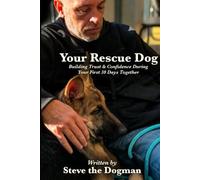 Your Rescue Dog: Building Trust and Confidence During Your First 30 Days Together
