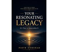 Your Resonating Legacy: It's Time to Immortalize It: 10