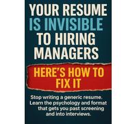 Your Resume Is Invisible to Hiring Managers Here's How to Fix It: Stop writing a generic resume. Learn the psychology and format that gets you past screening and into interviews.