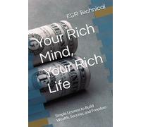 Your Rich Mind, Your Rich Life: Simple Lessons to Build Wealth, Success, and Freedom