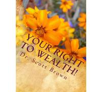 Your Right To Wealth!: Download electronic version FREE At www.TheBestBusinessOnEarth.com