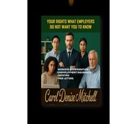 Your Rights What Employers Do Not Want You to Know