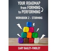 Your Roadmap From Forming to Performing: Workbook 2: STORMING