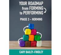 Your Roadmap From Forming to Performing: Workbook 3: Norming