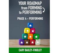 Your Roadmap From Forming to Performing: Workbook 4: Performing