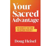 Your Sacred Advantage: Five Benefits That Take You Beyond Your Best