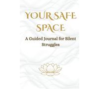 Your Safe Space: A Guided Journal for Silent Struggles