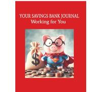YOUR SAVINGS BANK JOURNAL - WORKING FOR YOUPO: savings |money | conserve | budgeting | 100 pages | 8.5" x 11"
