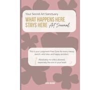 Your Secret Art Sanctuary - "What Happens Here Stays Here": The "Judgment-Free Zone" Art Journal for Artists and Surface Designers