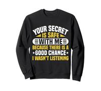 Your Secret Is Safe I Wasn’t Listening Design Felpa