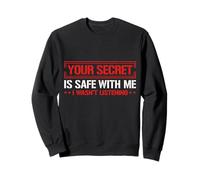 Your Secret Is Safe I Wasn’t Listening Design Felpa