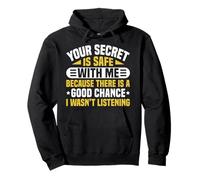 Your Secret Is Safe I Wasn’t Listening Design Felpa con Cappuccio
