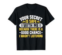 Your Secret Is Safe I Wasn’t Listening Design Maglietta