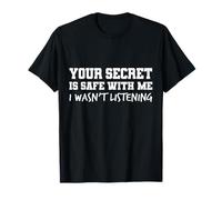 Your Secret Is Safe I Wasn’t Listening Design Maglietta