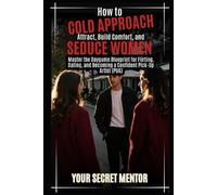 Your Secret Men How to Cold Approach, Attract, Build Comfort, and Se (Tascabile)