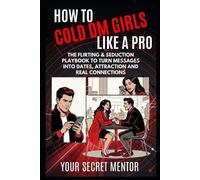 Your Secret Mentor How to Cold DM Girls Like a Pro (Tascabile)