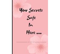 Your secrets Are Safe In Here: Where Words Stay Between the Pages. This is for You, Your Friends and Family