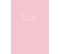 Your Self-Care Journey: A Personal Guide to Prioritizing Yourself, Cultivating Self-Love and Finding Peace