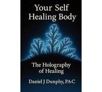 Your Self Healing Body: The Holography of Healing