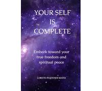 Your Self is Complete: Embark toward your true freedom and spiritual peace