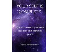 Your Self is Complete: Embark toward your true freedom and spiritual peace
