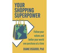 Your Shopping Superpower: Improve your world and feel better, one purchase at a time
