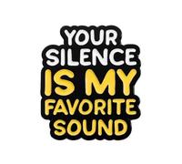 Your Silence Is My Favorite Sound - Spilla smaltata con citazione divertente, 2,5 cm x 3 cm, per giacche, zaini, collezionisti e regali