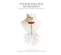Your Silence Was Never Empty: A Book of Survival, Memory, and Becoming