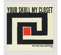 Your Skull My Closet - We Find One Another
