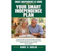 Your Smart Independence Plan: A Practical Guide to Choosing the Right Technology, Setting Priorities, Managing Costs, Protecting Privacy, Building Backups, and Aging in Place with Confidence: 10