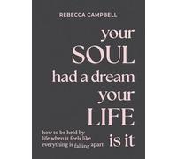 Your Soul Had a Dream, Your Life Is It: How to Be Held by Life When It Feels