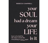 Your Soul Had a Dream, Your Life Is It: How to Be Held by Life When It Feels
