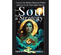 ัYOUR SOUL HAS A STRATEGY: Uncover the Hidden Blueprint Within and Live a Life That Lights You Up
