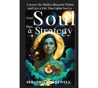 ัYOUR SOUL HAS A STRATEGY: Uncover the Hidden Blueprint Within and Live a Life That Lights You Up