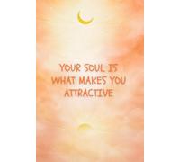 Your Soul Is What Makes You Attractive: Inspirational Notebook And Self Love Journal