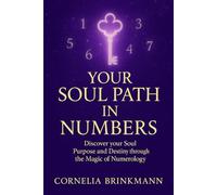 "Your Soul Path in Numbers": Discover your Life Number, Soul Purpose and Destiny through the Magic of Numerology”.