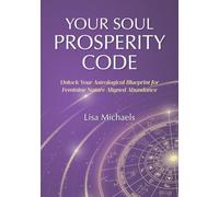 Your Soul Prosperity Code: Unlock Your Astrological Blueprint for Feminine Nature Aligned Abundance