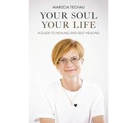 Your Soul, Your Life: A Guide to Healing and Self-healing