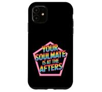 Your Soulmate Is At The Afters Flirt da clubbing - Custodia per iPhone 11