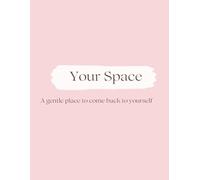 Your Space: A gentle place to come back to yourself.