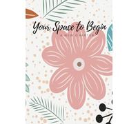 Your Space to Begin: An Undated Daily Planner with Motivational Quotes and Space to Write, Plan, and Reflect - Colorful Floral Pattern Edition