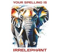 Your Spelling is Irrelephant Lined A4 Notebook: A4 (8.25" x 11" - 21cm x 29.7cm) Lined Notebook with 200 lined pages for Men and Women, Notebook, Daily Writing Journal, 200 page, Hardcover