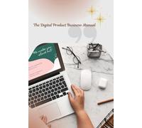 Your Step by Step Manual to Creating and Selling Profitable Digital Products