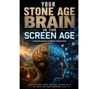 Your Stone Age Brain in the Screen Age (Consciousness & digital distraction)