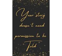 Your Story Doesn’t Need Permission to Be Told: A Self-Discovery & Healing Journal for Confidence, Growth, and Inner Strength | Empowerment Workbook for Women & Men (6 x 9 in, 120 Pages)