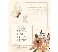 YOUR STORY FOR GOD'S GLORY: A Journaling Guide to Changing your Narrative