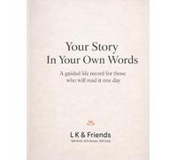 YOUR STORY IN YOUR OWN WORDS: A Guided Life Record for Those Who Will Read It One Day