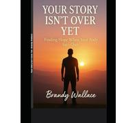 Your Story Isn’t Over Yet: Finding Hope When Your Body Says Quit